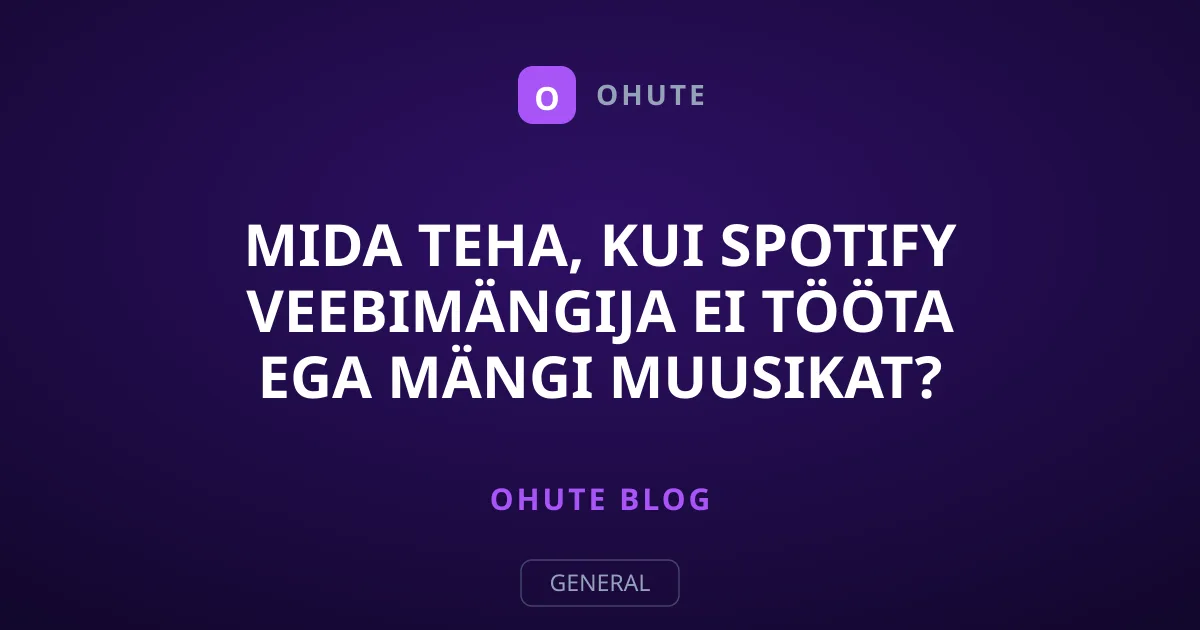 Mida teha, kui Spotify veebimängija ei tööta ega mängi muusikat?