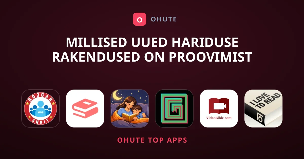 Millised uued hariduse rakendused on proovimist väärt?